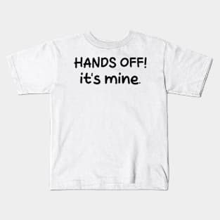 hands off it's mine Kids T-Shirt